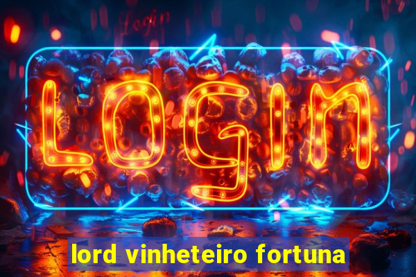 lord vinheteiro fortuna